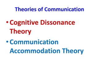 Theories of Communication
•Cognitive Dissonance
Theory
•Communication
Accommodation Theory
 