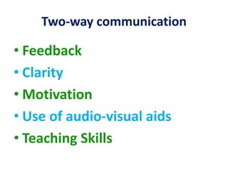 Two-way communication
• Feedback
• Clarity
• Motivation
• Use of audio-visual aids
• Teaching Skills
 