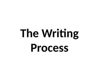 The Writing
Process
 