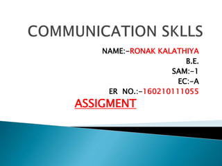 NAME:-RONAK KALATHIYA
B.E.
SAM:-1
EC:-A
ER NO.:-160210111055
ASSIGMENT
 