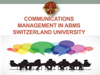 COMMUNICATIONS
MANAGEMENT IN ABMS
SWITZERLAND UNIVERSITY
 
