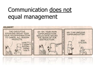 Communication does not
equal management
 