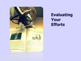 Evaluating
Your
Efforts
 