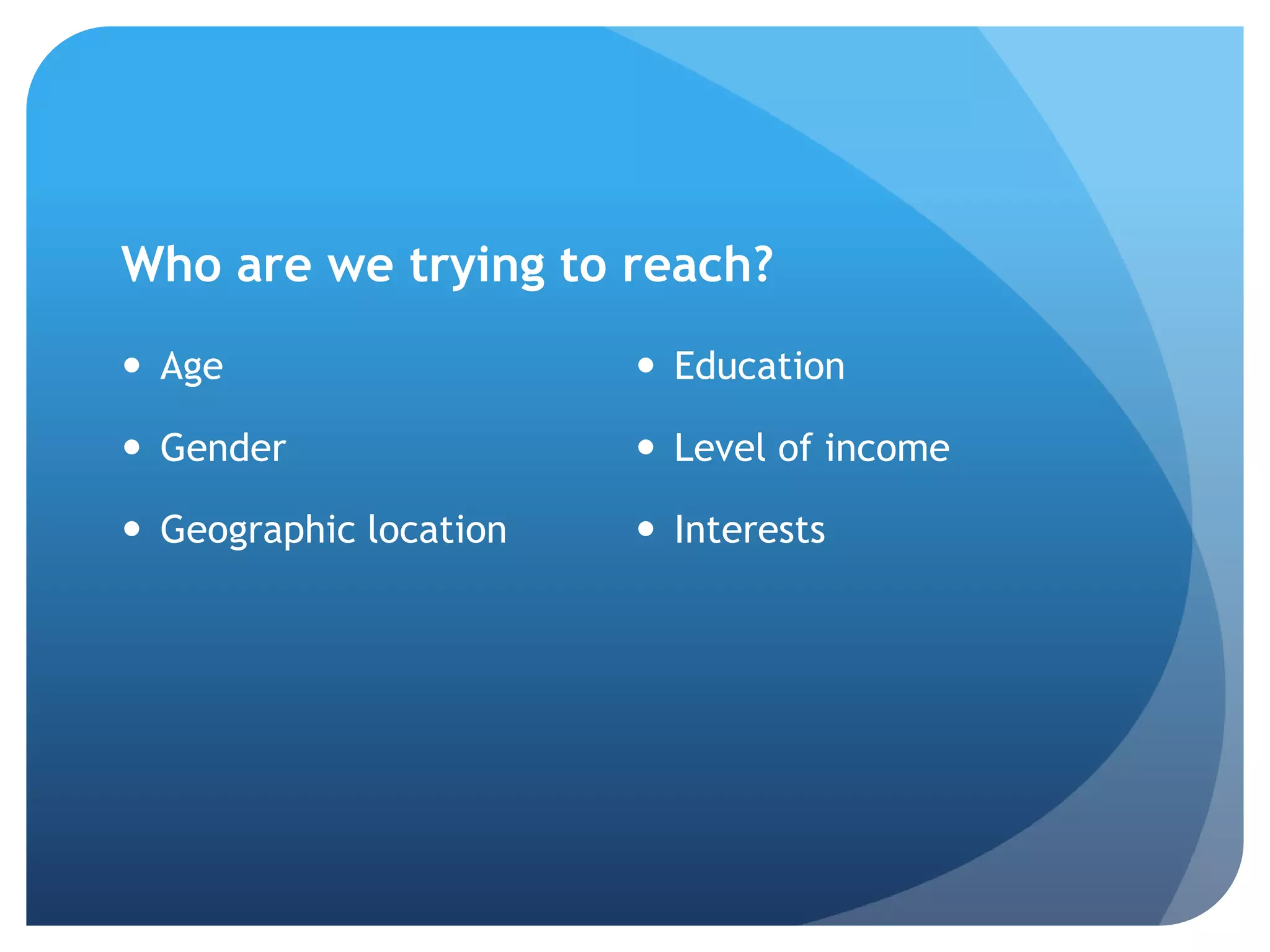 Who are we trying to reach?Age