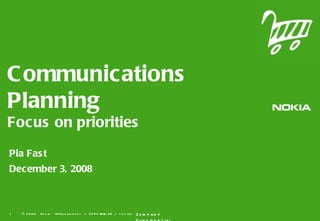 Communications Planning Focus on priorities Pia Fast December 3, 2008 