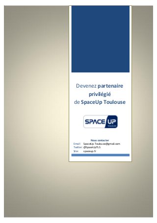Devenez partenaire
privilégié
de SpaceUp Toulouse
Nous contacter
Email: SpaceUp.Toulouse@gmail.com
Twitter: @SpaceUpTLS
Site: spaceup.fr
 