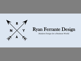 Ryan Ferrante Design
Modern Design for a Business World
 
