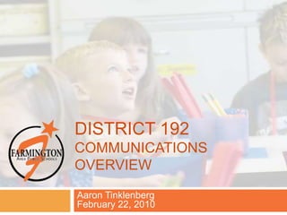 District 192Communications overview Aaron TinklenbergFebruary 22, 2010 