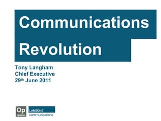 Communications  Revolution   Tony Langham Chief Executive 29 th  June 2011 