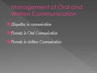 Etiquettes in communication
Formats in Oral Communication
Formats in Written Communication
 