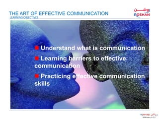  Understand what is communication
 Learning barriers to effective
communication
 Practicing effective communication
ski...