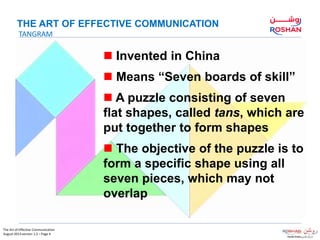  Invented in China
 Means “Seven boards of skill”
 A puzzle consisting of seven
flat shapes, called tans, which are
put...