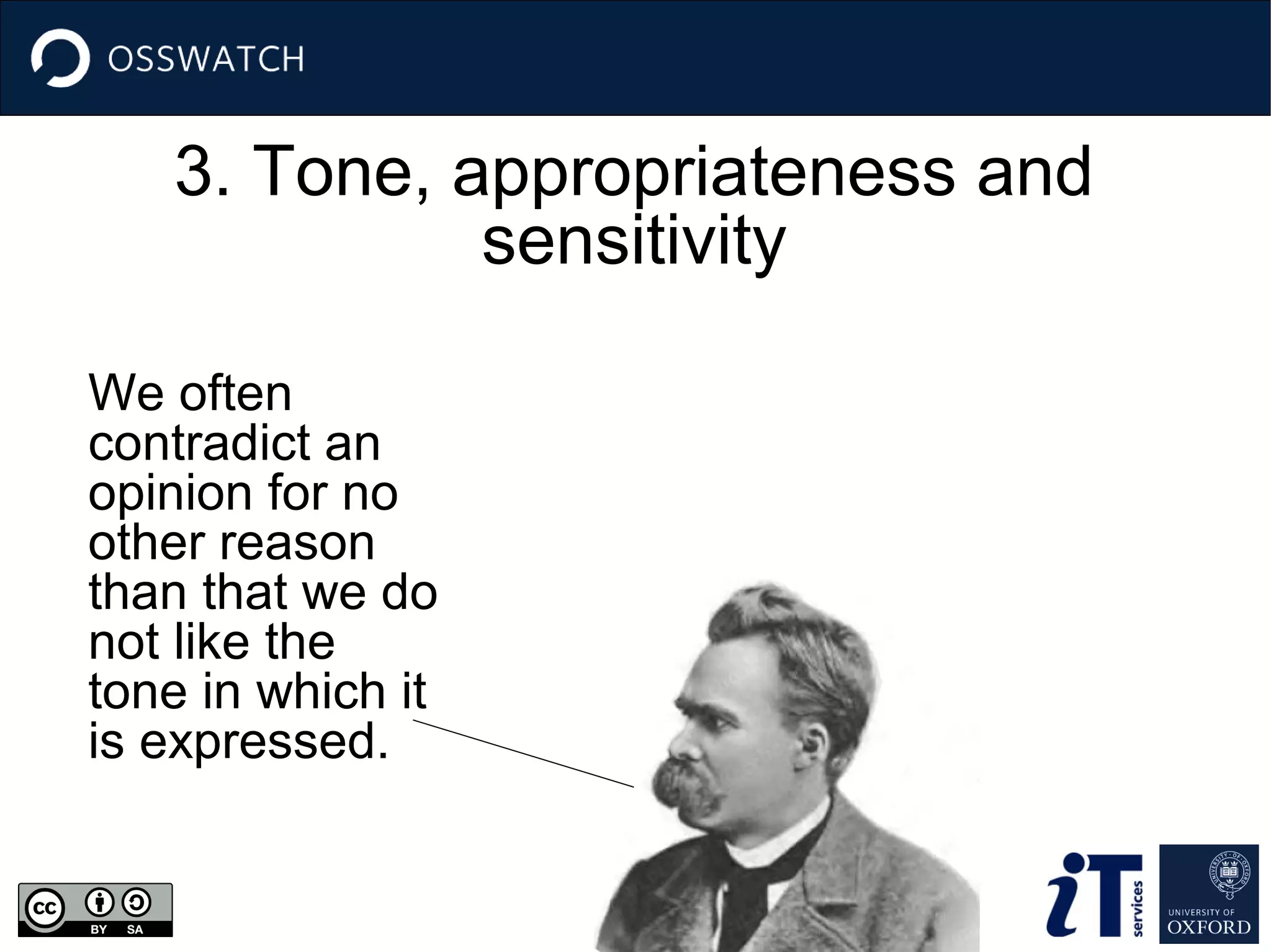 3. Tone, appropriateness and
sensitivity
We often
contradict an
opinion for no
other reason
than that we do
not like the
tone in which it
is expressed.

 