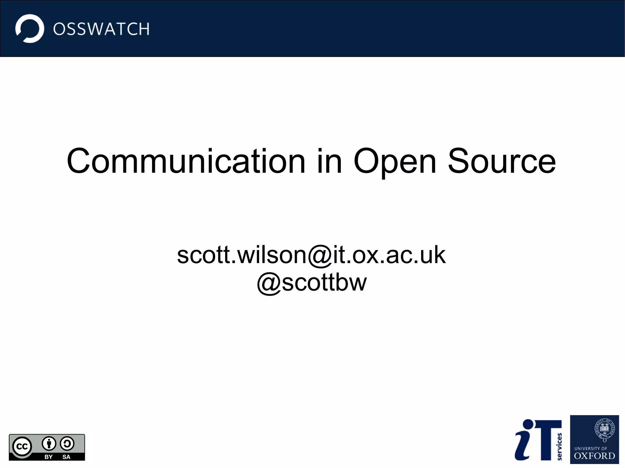 Communication in Open Source
scott.wilson@it.ox.ac.uk
@scottbw
 