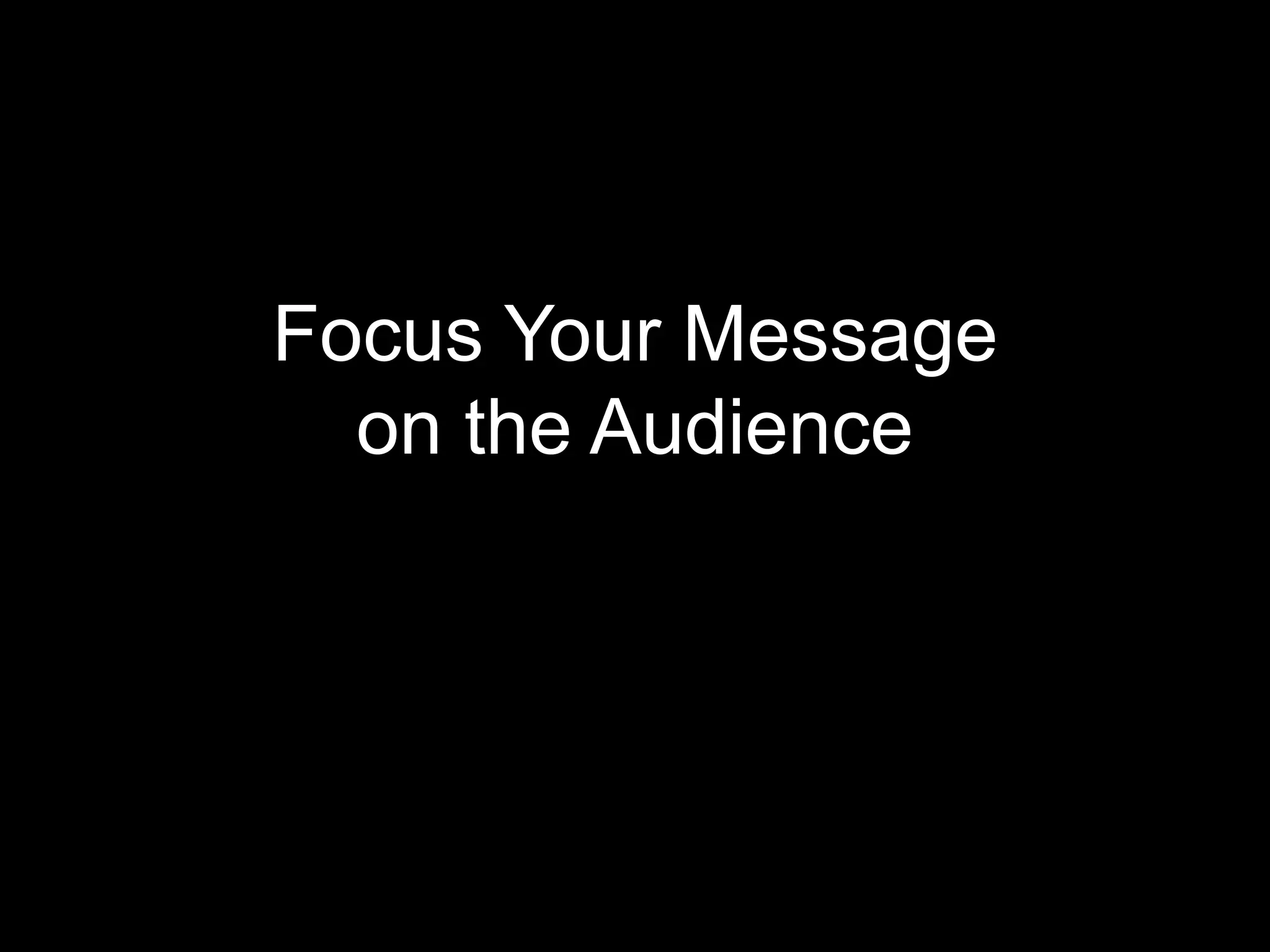 Focus Your Message
on the Audience