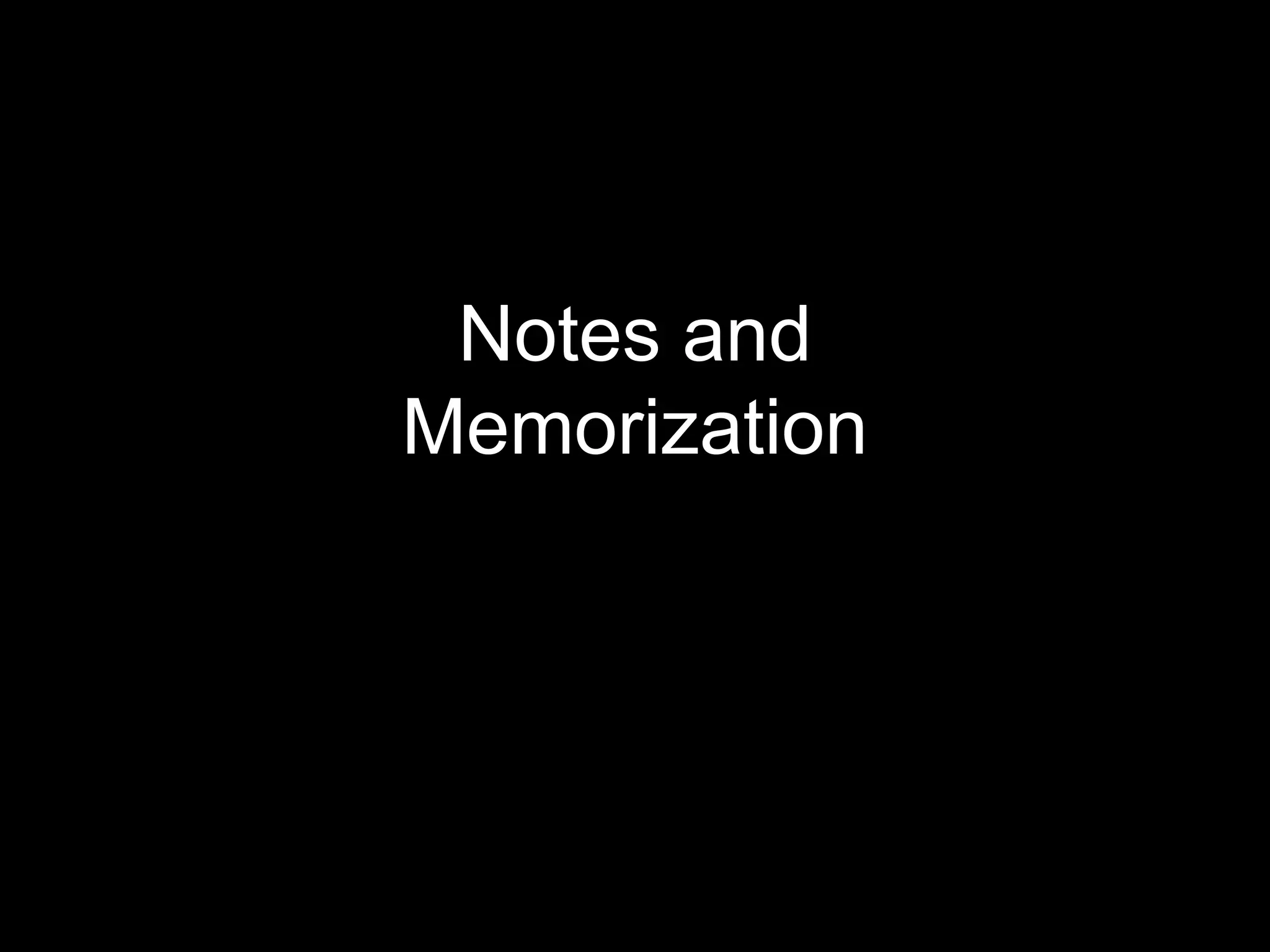 Notes and
Memorization