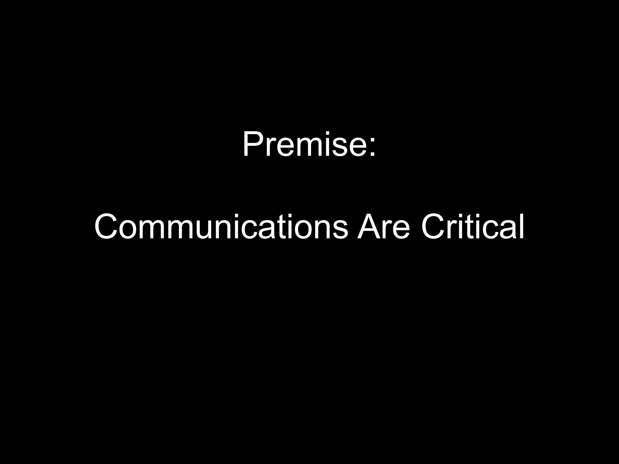 Premise:
Communications Are Critical