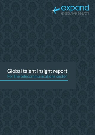 Global talent insight report
For the telecommunications sector
 