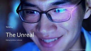 Technology Vision 2022 | accenture.com/tech-vision-communications
The Unreal
Trend 03
Making Synthetic,Authentic
Copyright © 2022 Accenture. All rights reserved.
 