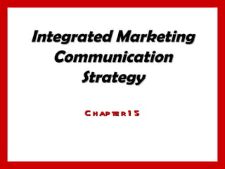 Integrated Marketing Communication Strategy Chapter 15 