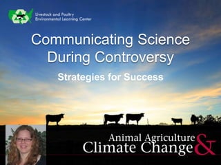 Communicating Science
During Controversy
Strategies for Success
 