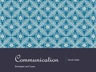 Farah TalebCommunication
Strategies and Types
 