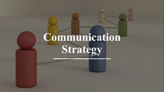 Communication
Strategy
 