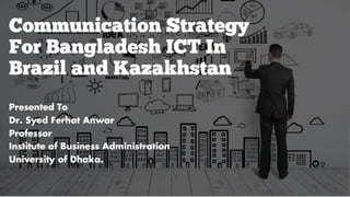 Communication Strategy for Bangladesh ICT Products In brazil And Kazakhstan