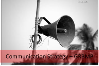 Communication Strategy – GRBMP
 