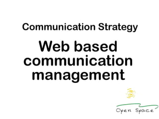 Communication Strategy

  Web based
communication
 management
 