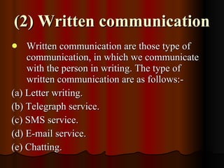 (2) Written communication <ul><li>Written communication are those type of communication, in which we communicate with the ...