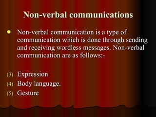 Non-verbal communications <ul><li>Non-verbal communication is a type of communication which is done through sending and re...