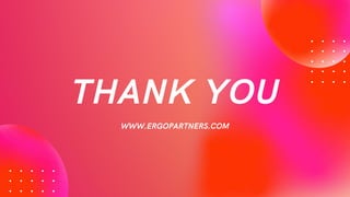 THANK YOU
WWW.ERGOPARTNERS.COM
 