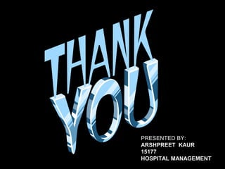 PRESENTED BY:
ARSHPREET KAUR
15177
HOSPITAL MANAGEMENT

 