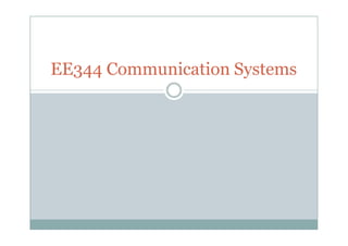 EE344 Communication Systems
 