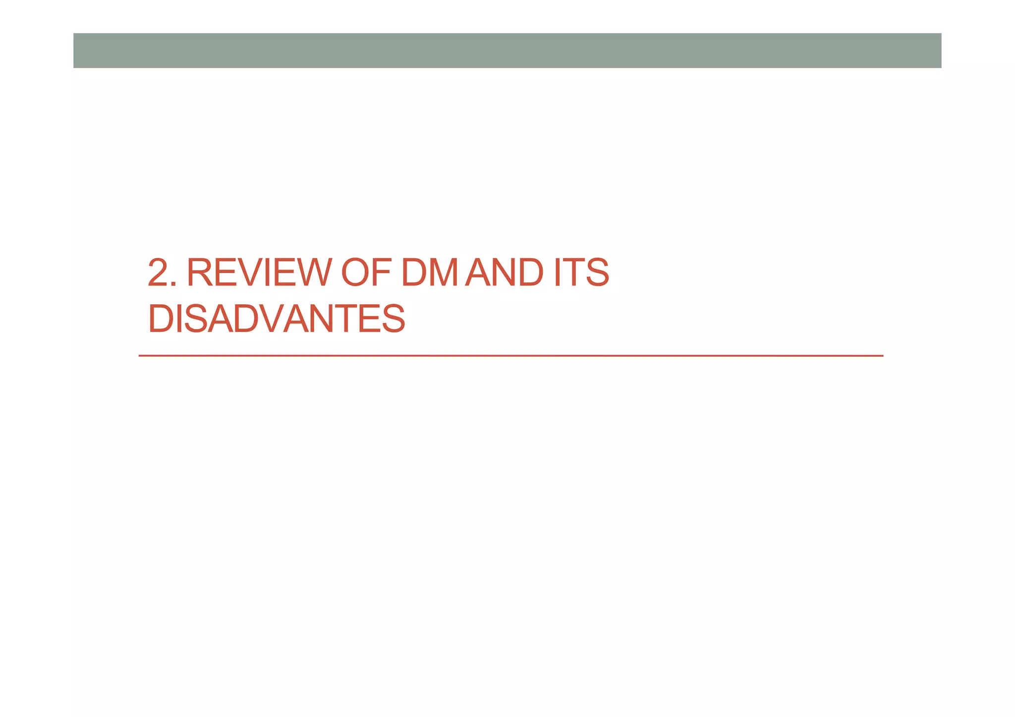 2. REVIEW OF DMAND ITS
DISADVANTES
 