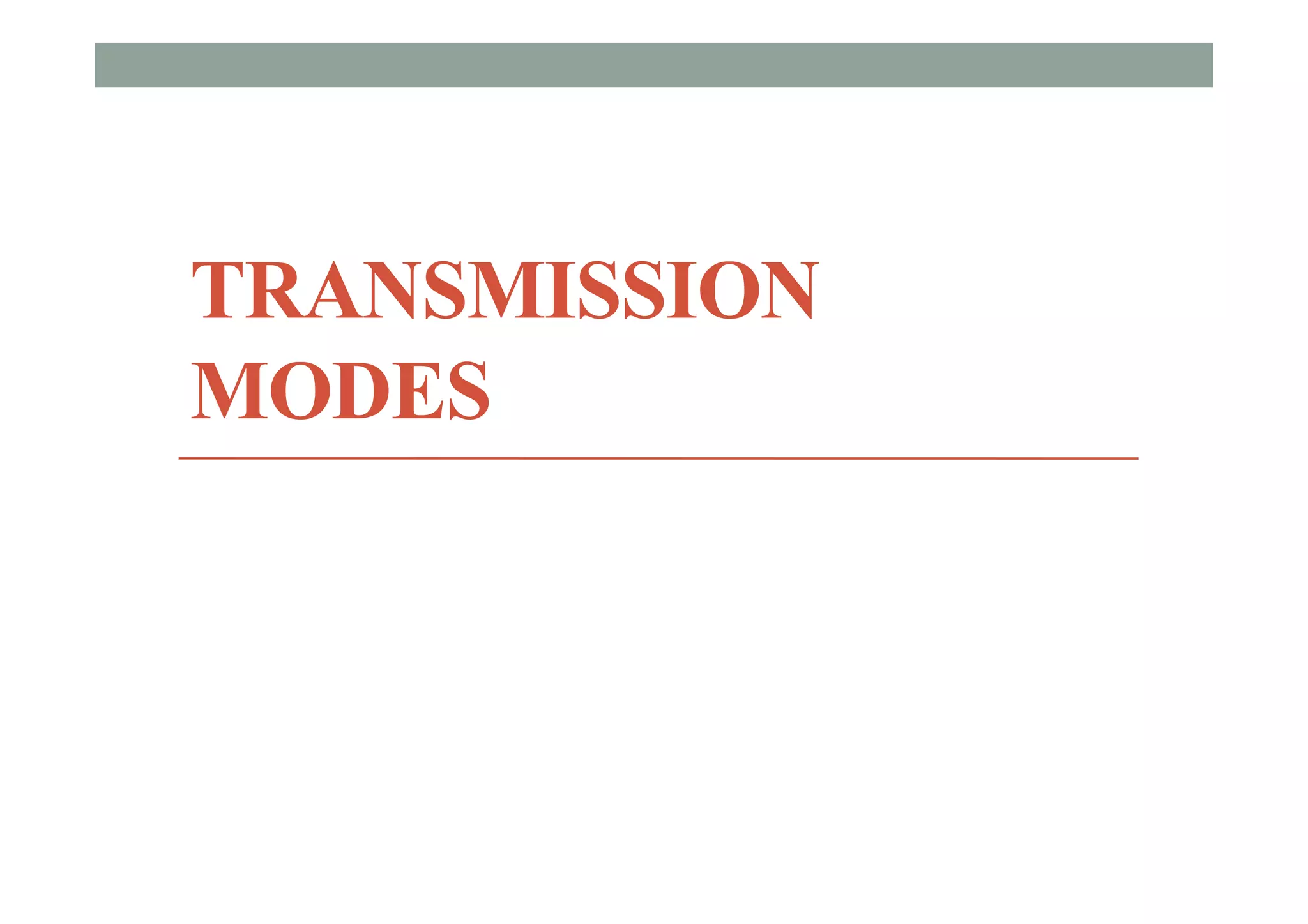 TRANSMISSION
MODES
 