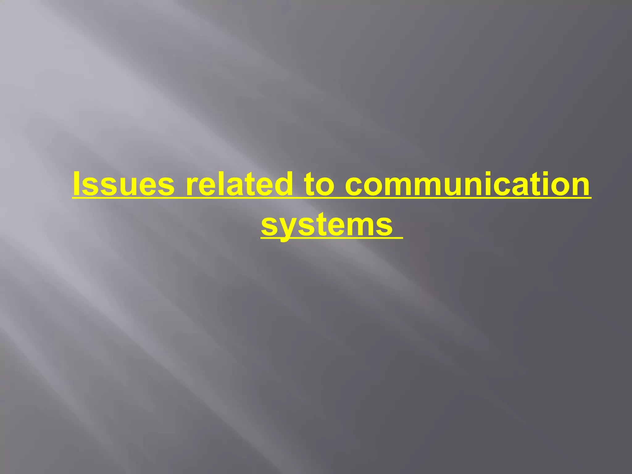 Issues related to communication
            systems
 