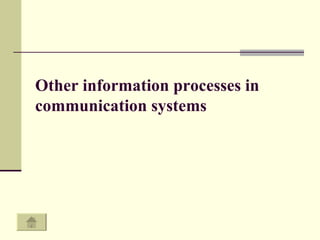 Other information processes in communication systems   