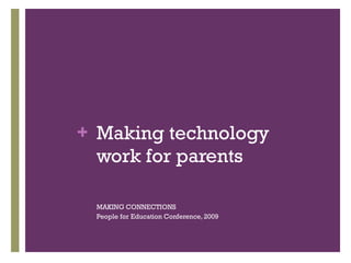 Making technology work for parents ,[object Object],[object Object]