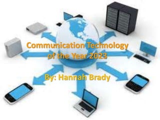 Communication Technology
of the Year 2023
By: Hannah Brady
 