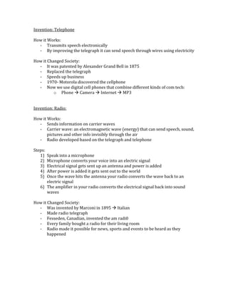 How it Changed Society:
  - It was patented by Alexander Graham Bell in 1875
  - Replaced the telegraph
  - Speeds up busi...