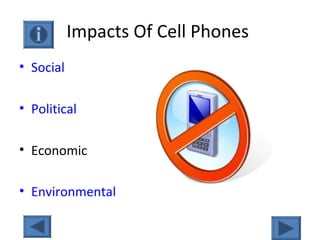 Impacts Of Cell Phones
• Social
• Political
• Economic
• Environmental
 