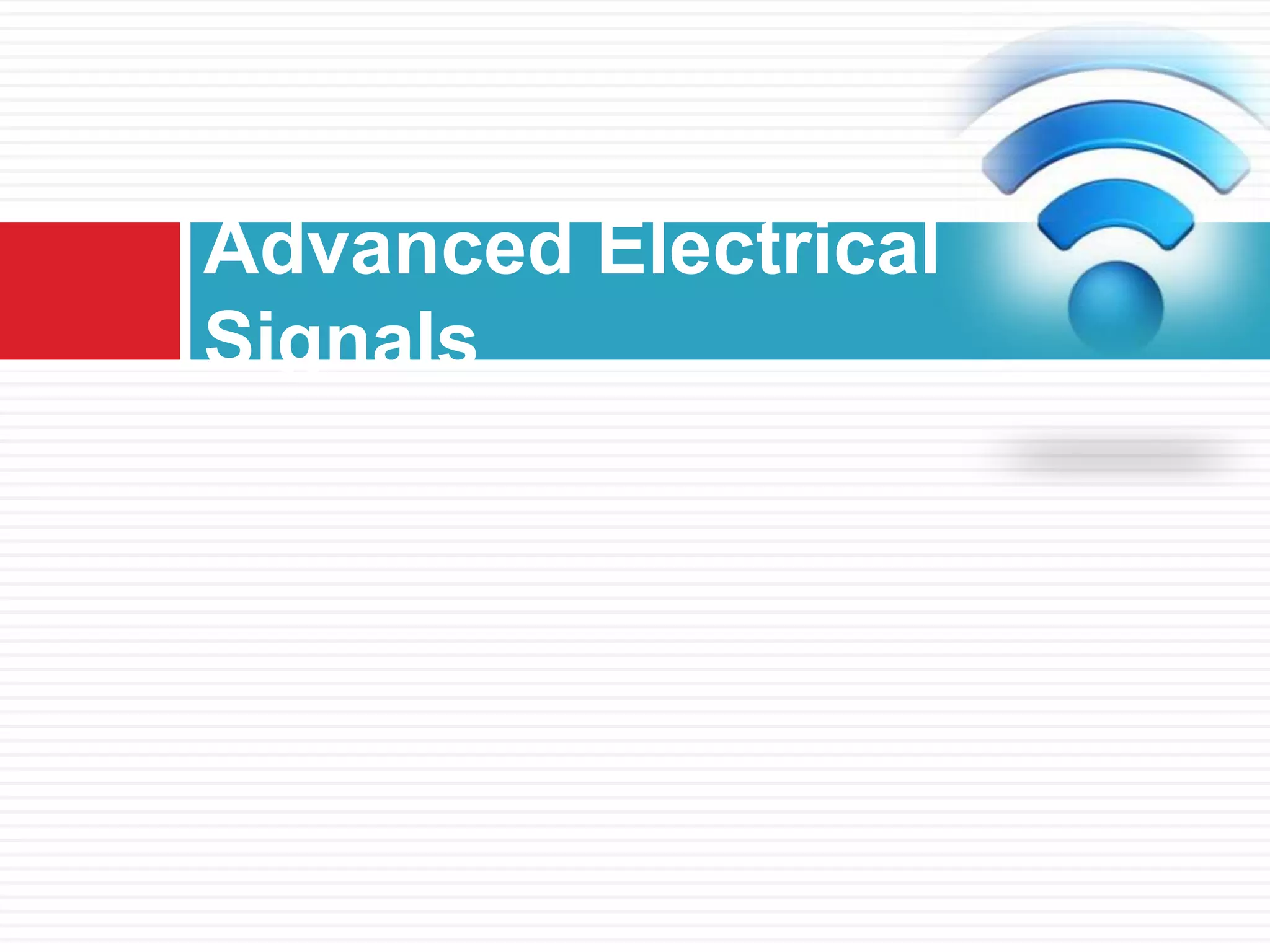Advanced Electrical
Signals
 