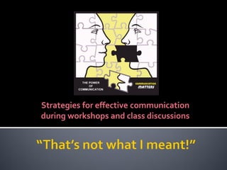 Strategies for effective communication
during workshops and class discussions
 