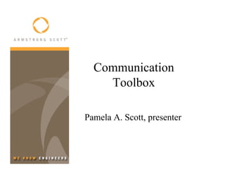 Communication
    Toolbox

Pamela A. Scott, presenter
 