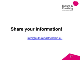 Share your information!
info@culturepartnership.eu
07
 