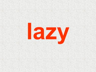 lazy
 