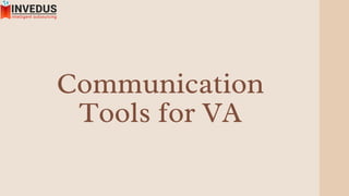 Communication
Tools for VA
 