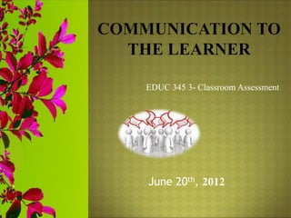 EDUC 345 3- Classroom Assessment
June 20th, 2012
 